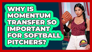Why Is Momentum Transfer So Important For Softball Pitchers? - Softball Basics and Beyond