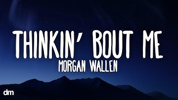 Morgan Wallen - Thinkin’ Bout Me (Lyrics)
