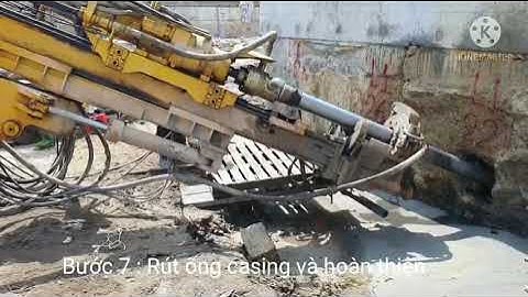 Bước 7  Rút ống Casing và hoàn thiện
