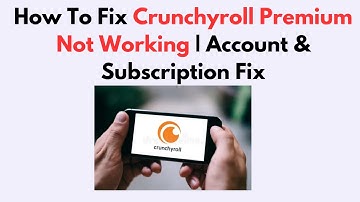 How To Fix Crunchyroll Premium Not Working | Account & Subscription Fix