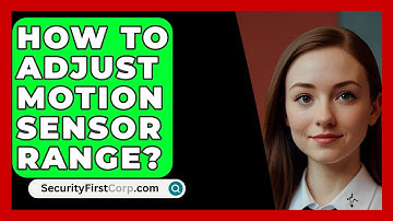 How To Adjust Motion Sensor Range? - SecurityFirstCorp.com