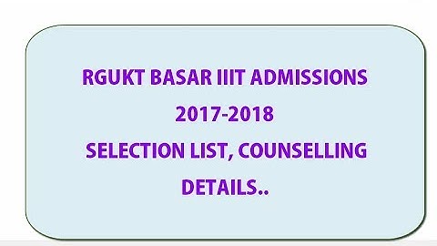 RGUKT BASAR IIIT CANDIDATES SELECTION LIST, COUNSELLING important DATES PHASE 1 DETAILS