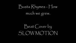 Busta Rhymes _ How much we grew (Beat Cover by SLOW MOTION)
