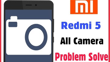 Xiaomi Redmi 5 Camera All Error Issue Problem Solve