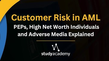 Customer Risk in AML: PEPs, High Net Worth Individuals and Adverse Media Explained