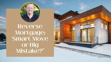 Reverse Mortgage: Smart Move or Big Mistake?