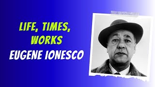 Eugene Ionesco Life, Times, Works Begc -113 Modern European Drama Eugene Lonesco