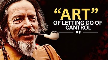 The Art of Letting Go of Control | Alan Watts Inspired