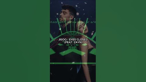 JISOO - EYES CLOSED (FEAT. ZAYN)