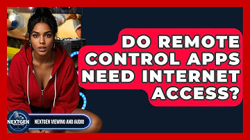 Do Remote Control Apps Need Internet Access? - NextGen Viewing and Audio