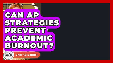 Can AP Strategies Prevent Academic Burnout? - Senior Year Strategies
