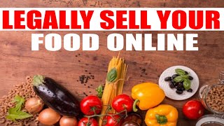 How Can I Sell Food Legally Online [ Selling Online Food the Legal Way ]