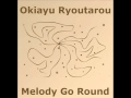 Okiayu Ryoutarou - Melody Go Round