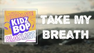 KIDZ BOP Kids - Take My Breath (Lyrics)