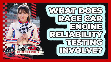 What Does Race Car Engine Reliability Testing Involve? - Pit Stop Chronicles
