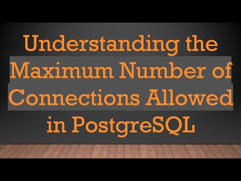 Understanding the Maximum Number of Connections Allowed in PostgreSQL