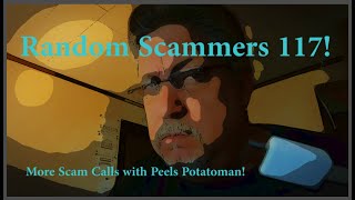 Random Scammers 117! More Scam Calls with Peels Potatoman! Press Play!