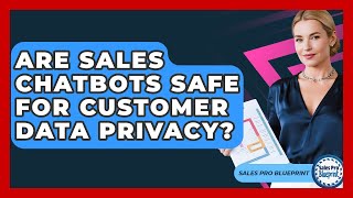 Are Sales Chatbots Safe For Customer Data Privacy? - Sales Pro Blueprint