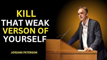 KILL That Weak Version of Yourself and Unleash Your TRUE Potential | Jordan Peterson||