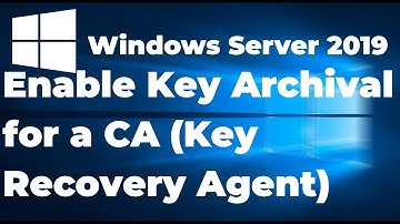12.  Enable Key Archival for a Certificate Authority | Windows Server 2019