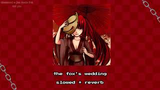 the fox's wedding (slowed + reverb)