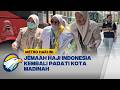 Jemaah Haji Gelombang Dua Tiba di Madinah  - [Metro Hari Ini]