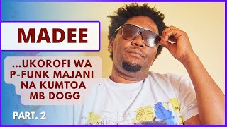 MADEE - Wimbo Wangu na MB DOGG ni Zaidi Ya Starehe wa FEROOZ | ULIWEKA HISTORIA BONGO FLEVA (Part 2)