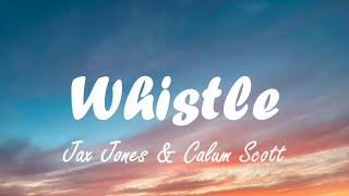 Jax Jones & Calum Scott - Whistle (lyrics)