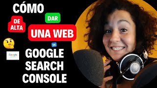 Cómo Dar De Alta Una Web En Google Search Console. Así De Fácil. Tutorial 2022.