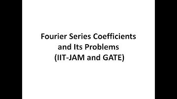 Fourier Coefficients and its Problems (IIT-JAM and GATE)