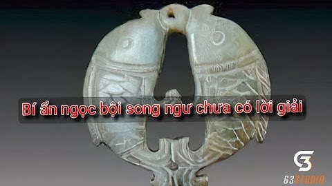 Chuyện lạ : Bí ẩn Ngọc bội song ngư đến nay vẫn chưa có lời giải