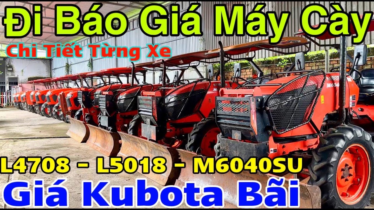 BÁO GIÁ MÀY CÀY KUBOTA - L4708 - L5018 - M6040SU THÁI - Đi Xem Báo Giá Từng Xe LH 096 55 66 55 7