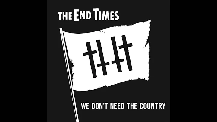 We Don't Need The Country -- THE END TIMES