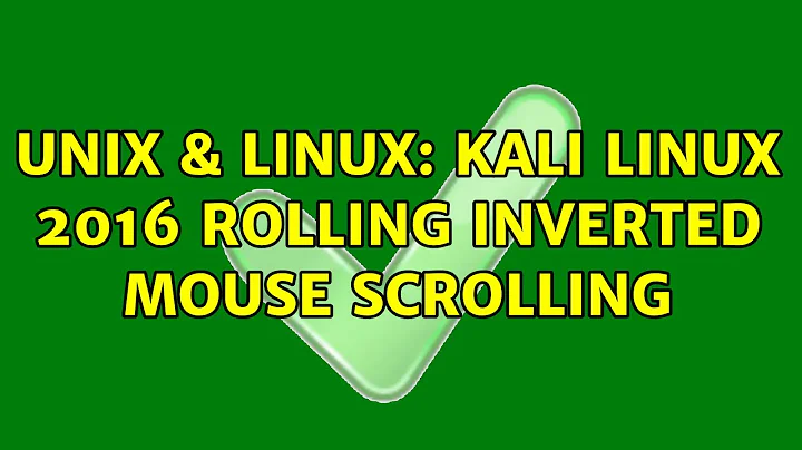 Unix & Linux: Kali Linux 2016 Rolling Inverted Mouse Scrolling