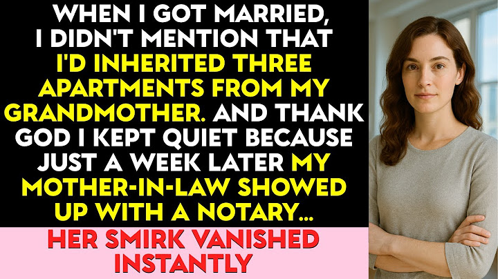 When I Got Married, I Didn’t Mention I Inherited Three Apartments from My Grandmother. And Thank God