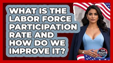 What Is The Labor Force Participation Rate And How Do We Improve It? - The Right Politics