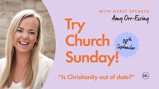 Try Church Sunday: Is Christianity out of date? | Amy Orr-Ewing | 18 September 2022