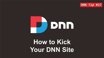 27. How to Kick Your Site - DNN Tip of The Week