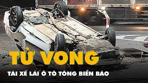Ô tô tông biển báo bên đường rồi lật ngửa, tài xế tử vong trong đêm