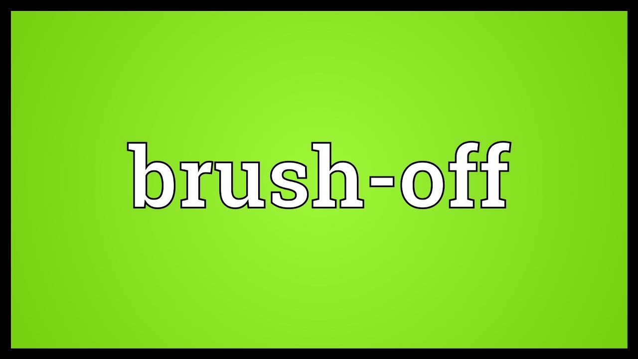 Brush-off Meaning - YouTube
