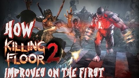 How Killing Floor 2 Improves on the First