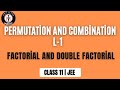 Permutation and combination class 11 || Jee || Factorial || Double factorial