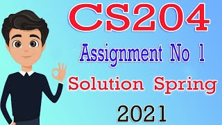 CS204 Assignment No 1 Solution 2021 | CS204 Assignment No 1 Solution Spring 2021 | By Deep Guider