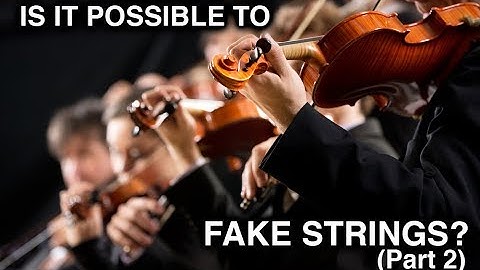 Is It Possible To Fake Strings? Part 2/2