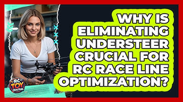 Why Is Eliminating Understeer Crucial For RC Race Line Optimization? - RC Toy Central