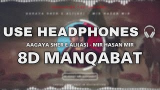 Aagaya Sher E Ali(As) - Mir Hasan Mir - 8D Manqabat