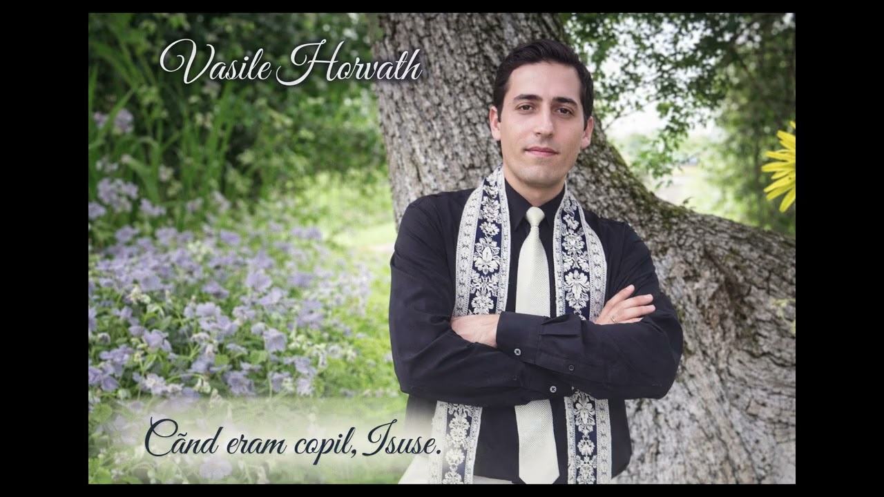 Vasile Horvath *Când eram copil Isuse* (vol 1 - o oră de muzică)