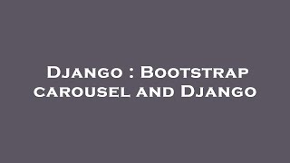 Information Django : Bootstrap carousel and Django News