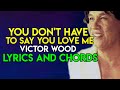 You Don&#39;t Have T Say You Love Me - Victor Wood | Lyrics &amp; Chords | Guitar Guide | OPM Hit SONG |2021