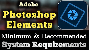 Photoshop Elements System Requirements || Photoshop Elements Requirements Minimum & Recommended
